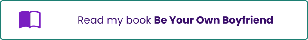 Read my book Be Your Own Boyfriend