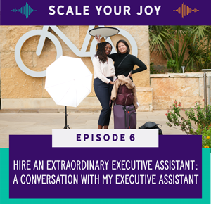 Scale Your Joy with Kaneisha Grayson | Hire an Extraordinary Executive Assistant: A Conversation with My Executive Assistant