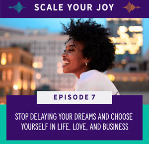 Scale Your Joy with Kaneisha Grayson | Stop Delaying Your Dreams and Choose Yourself in Life, Love, and Business