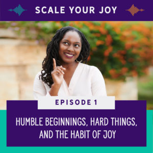 Scale Your Joy with Kaneisha Grayson Episode 1: Humble Beginnings, Hard Things, and the Habit of Joy
