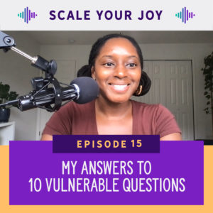 My answers to 10 vulnerable questions - Scale Your Joy with Kaneisha Grayson