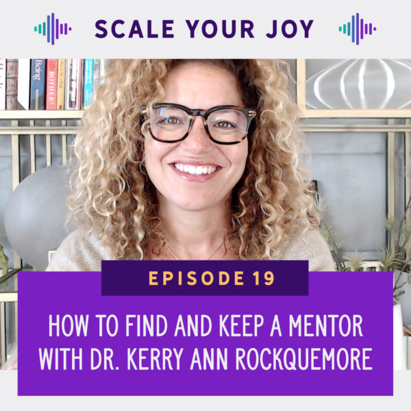 text Scale Your Joy Episode 19: How to Find and Keep a Mentor with Dr. Kerry Ann Rockquemore, image of Kerry Ann